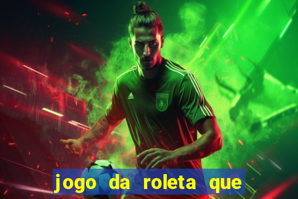 jogo da roleta que da dinheiro